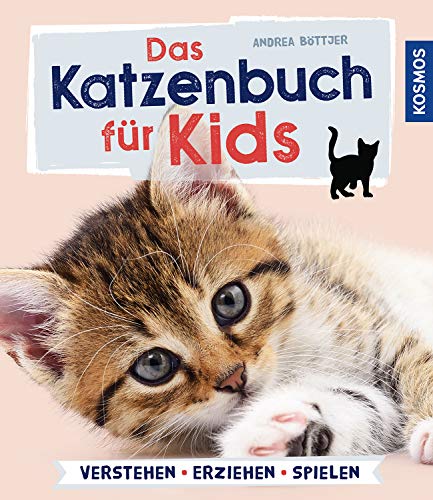 Das Katzenbuch für Kids: verstehen, versorgen, spielen Das Katzenbuch für Kids: verstehen, versorgen, spielen