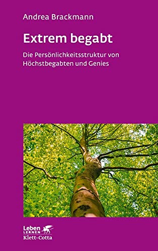 Extrem begabt (Leben Lernen, Bd. 311): Die Persönlichkeitsstruktur von Höchstbegabten und Genies von Klett-Cotta