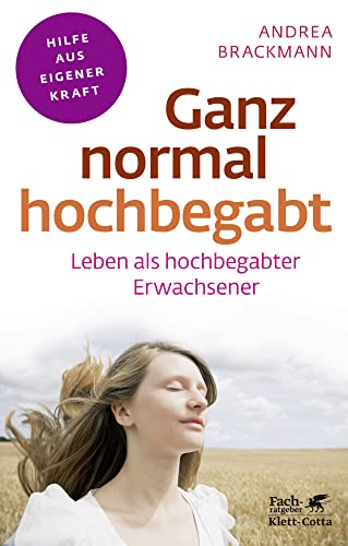 Ganz normal hochbegabt (Fachratgeber Klett-Cotta, Bd.): Leben als hochbegabter Erwachsener (Fachratgeber Klett-Cotta: Hilfe aus eigener Kraft)