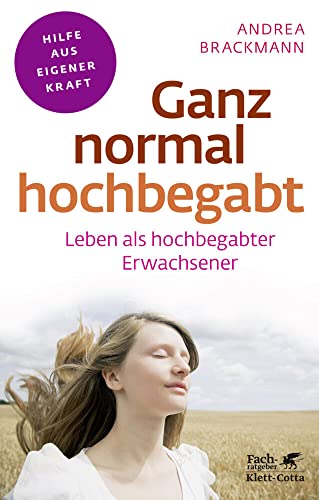 Ganz normal hochbegabt (Fachratgeber Klett-Cotta): Leben als hochbegabter Erwachsener (Fachratgeber Klett-Cotta: Hilfe aus eigener Kraft)