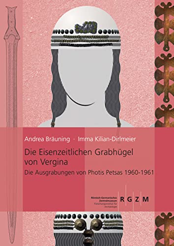 Die eisenzeitlichen Grabhügel von Vergina: Die Ausgrabungen von Photis Petsas 1960 - 1961 (Römisch Germanisches Zentralmuseum / Monographien des Römisch-Germanischen Zentralmuseums, Band 119) von Romisch-Germanisches Zentralmuseum