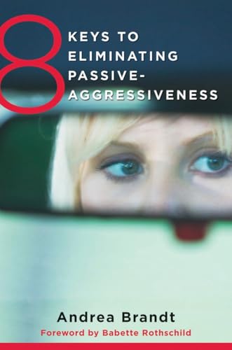 8 Keys to Eliminating Passive-Aggressiveness: Strategies for Transforming Your Relationships for Greater Authenticity and Joy (8 Keys to Mental Health, Band 0) von W. W. Norton & Company