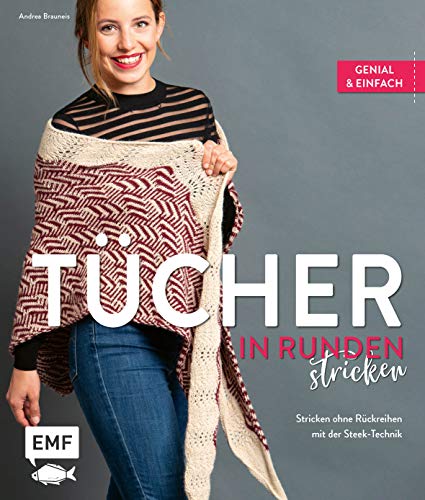Tücher in Runden stricken: Genial und einfach: Stricken ohne Rückreihen mit der Steek-Technik von EMF Edition Michael Fischer