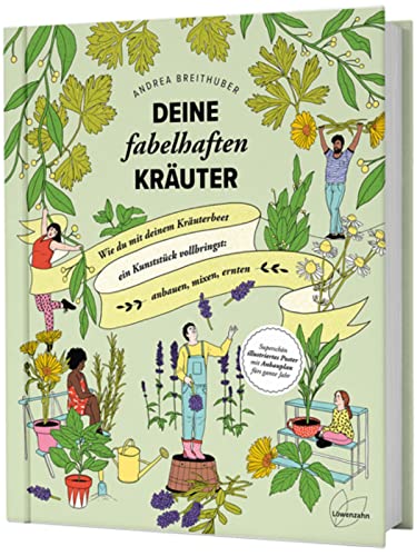 Deine fabelhaften Kräuter: Wie du mit deinem Kräuterbeet ein Kunststück vollbringst: anbauen, mixen, ernten von Edition Loewenzahn