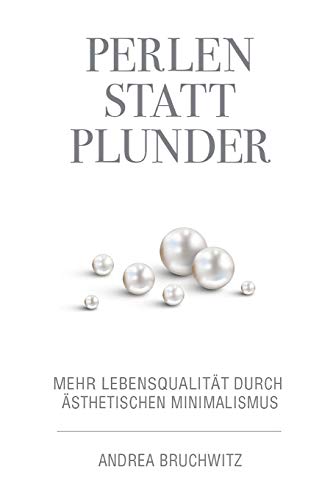 Perlen statt Plunder: Mehr Lebensqualität durch ästhetischen Minimalismus