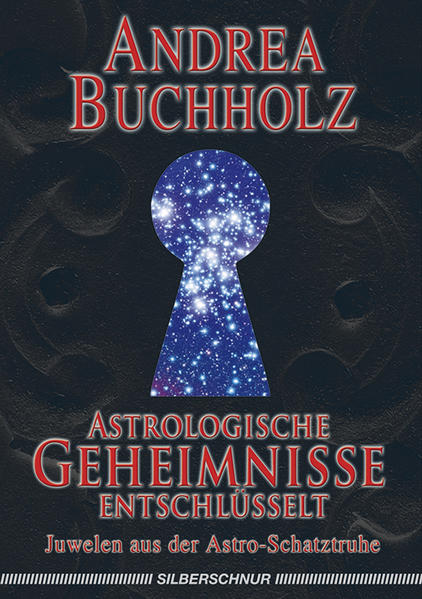 Astrologische Geheimnisse entschlüsselt von Silberschnur Verlag Die G