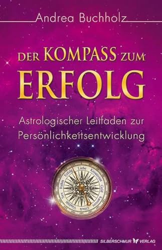 Der Kompass zum Erfolg. Astrologischer Leitfaden zur Persönlichkeitsentwicklung von Silberschnur