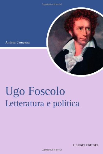 Ugo Foscolo. Letteratura e politica (Script) von Liguori