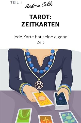 Tarot: Zeitkarten: Jede Karte hat seine eigene Zeit (Geheimes Tarot-Wissen) von epubli