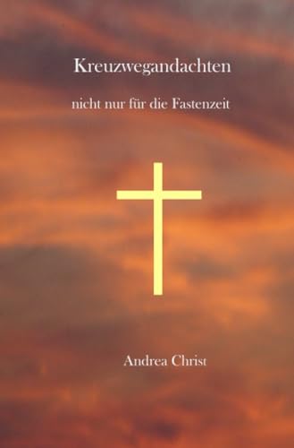 Kreuzwegandachten: nicht nur für die Fastenzeit von epubli