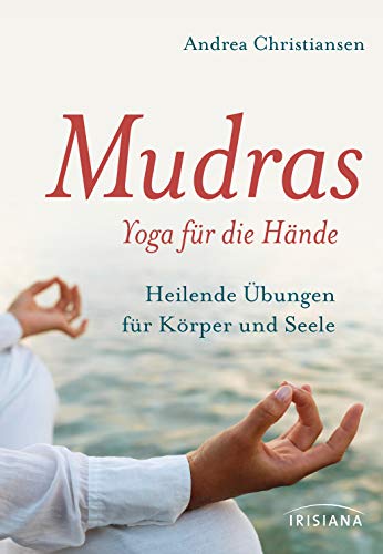 Mudras - Yoga für die Hände: Heilende Übungen für Körper und Seele. Buch mit 45 Karten von Irisiana