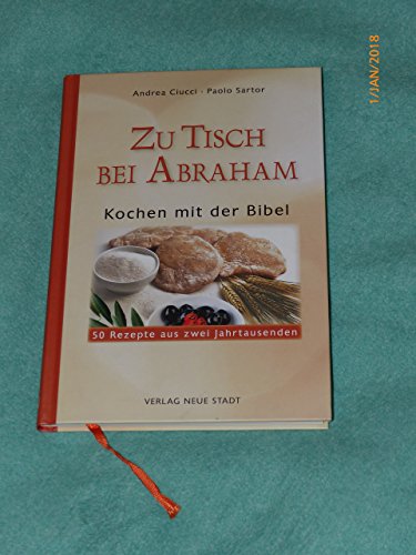 Zu Tisch bei Abraham: Kochen mit der Bibel. 50 Rezepte aus zwei Jahrtausenden