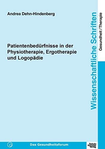 Patientenbedürfnisse in der Physiotherapie, Ergotherapie und Logopädie (Wissenschaftliche Schriften Gesundheit/Therapie)