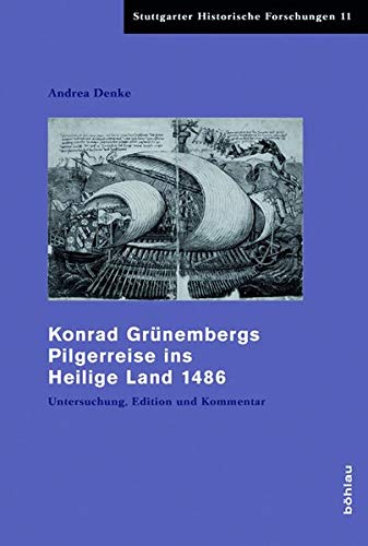 Konrad Grünembergs Pilgerreise ins Heilige Land 1486: Untersuchung, Edition und Kommentar (Stuttgarter Historische Forschungen, Band 11) von Bohlau Verlag