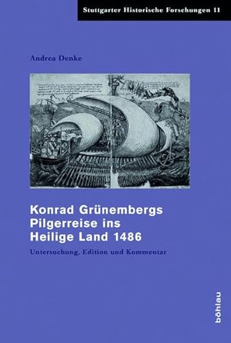 Konrad Grünembergs Pilgerreise ins Heilige Land 1486: Untersuchung, Edition und Kommentar (Stuttgarter Historische Forschungen, Band 11)