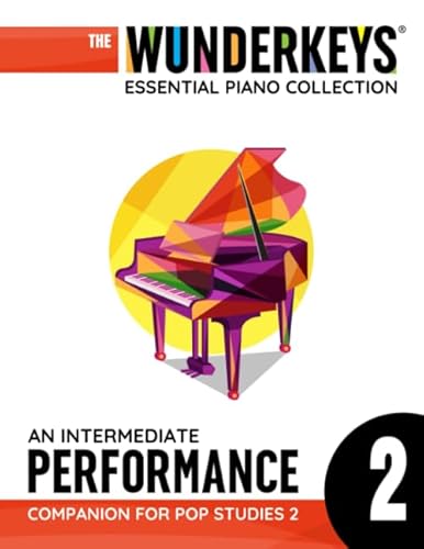 An Intermediate Performance Companion For Pop Studies 2: The WunderKeys Essential Piano Collection An Intermediate Performance Companion For Pop Studies 2: The WunderKeys Essential Piano Collection