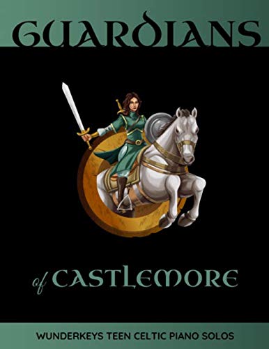 Guardians Of Castlemore: WunderKeys Teen Celtic Piano Solos Guardians Of Castlemore: WunderKeys Teen Celtic Piano Solos von Independently published