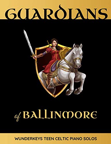 Guardians of Ballinmore: WunderKeys Teen Celtic Piano Solos Guardians of Ballinmore: WunderKeys Teen Celtic Piano Solos von Independently published