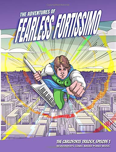The Adventures of Fearless Fortissimo - The Carloforte Trilogy, Episode 1: WunderKeys Comic-Based Piano Music The Adventures of Fearless Fortissimo - The Carloforte Trilogy, Episode 1: WunderKeys Comic-Based Piano Music von CreateSpace Independent Publishing Platform