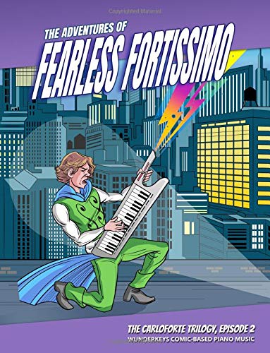 The Adventures of Fearless Fortissimo - The Carloforte Trilogy, Episode 2: WunderKeys Comic-Based Piano Music The Adventures of Fearless Fortissimo - The Carloforte Trilogy, Episode 2: WunderKeys Comic-Based Piano Music von CreateSpace Independent Publishing Platform