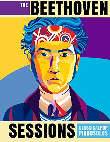 The Beethoven Sessions: Classical Pop Piano Solos The Beethoven Sessions: Classical Pop Piano Solos von CreateSpace Independent Publishing Platform