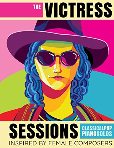 The Victress Sessions: Classical Pop Piano Solos Inspired By Female Composers The Victress Sessions: Classical Pop Piano Solos Inspired By Female Composers von Independently published