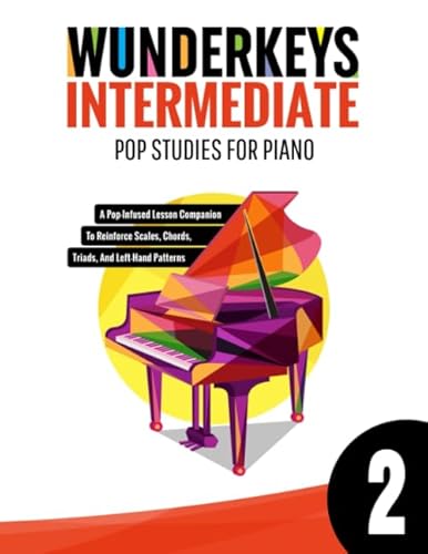 WunderKeys Intermediate Pop Studies For Piano 2: A Pop-Infused Lesson Companion To Reinforce Scales, Chords, Triads, And Left-Hand Patterns WunderKeys Intermediate Pop Studies For Piano 2: A Pop-Infused Lesson Companion To Reinforce Scales, Chords, Triads, And Left-Hand Patterns