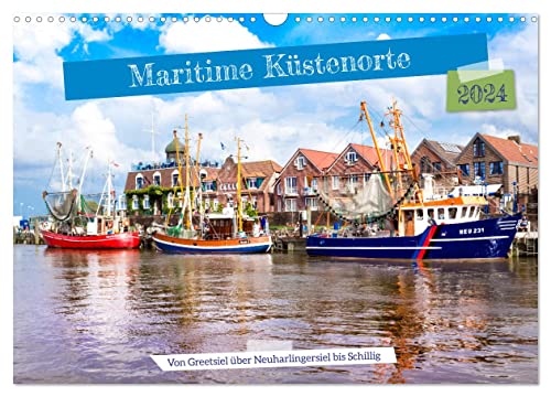 Maritime Küstenorte - von Greetsiel, über Neuharlingersiel bis Schillig (Wandkalender 2024 DIN A3 quer), CALVENDO Monatskalender