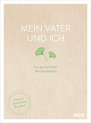 Mein Vater und ich: Ein persönliches Abschiedsbuch. Erinnern, Aufschreiben, Bewahren von Julius Beltz GmbH & Co. KG