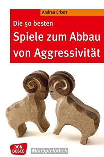 Die 50 besten Spiele zum Abbau von Aggressivität (Don Bosco MiniSpielothek) von Don Bosco