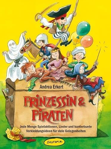 Prinzessin & Piraten (Buch): Jede Menge Spielaktionen, Lieder und kunterbunte Verkleidungsideen für viele Gelegenheiten