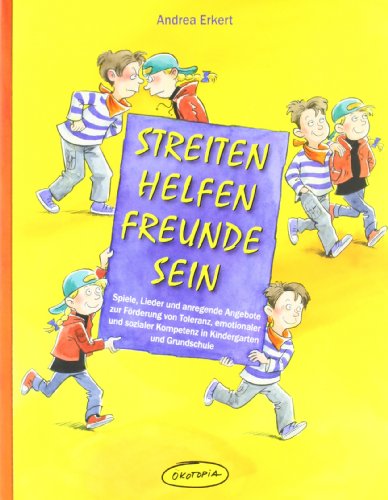 Streiten - Helfen - Freunde sein: Spiele, Lieder und anregende Angebote zur Förderung von Toleranz, emotionaler und sozialer Kompetenz in Kindergarten ... (Praxisbücher für den pädagogischen Alltag)