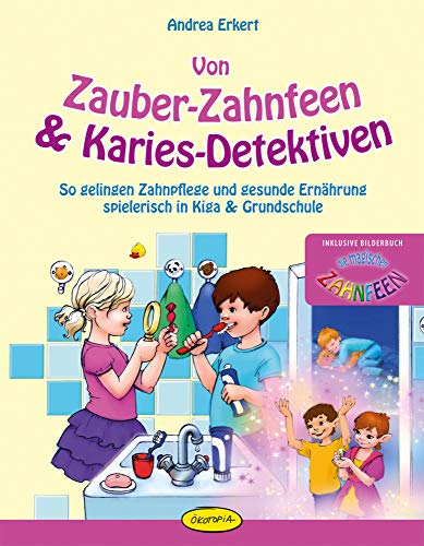 Von Zauber-Zahnfeen & Karies-Detektiven: So gelingen Zahnpflege und gesunde Ernährung spielerisch in Kiga & Grundschule