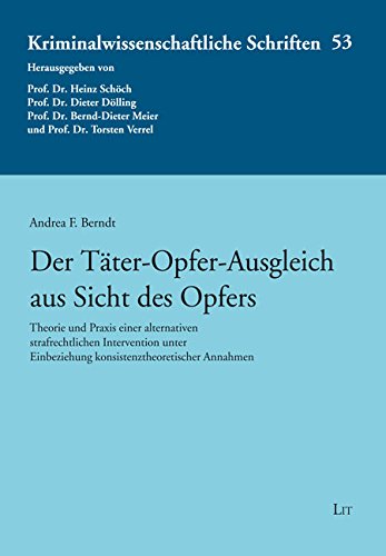Der Täter-Opfer-Ausgleich aus Sicht des Opfers: Theorie und Praxis einer alternativen strafrechtlichen Intervention unter Einbeziehung konsistenztheoretischer Annahmen