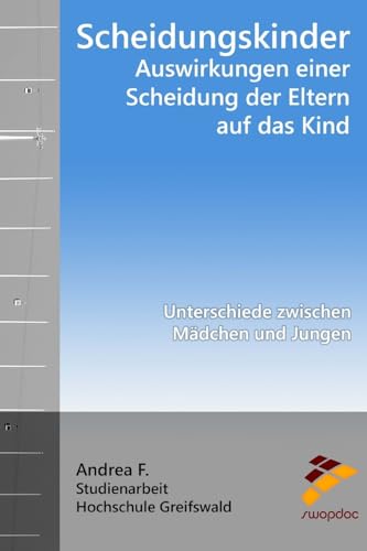 Scheidungskinder - Auswirkungen einer Scheidung der Eltern auf das Kind: Unterschiede zwischen Mädchen und Jungen Scheidungskinder - Auswirkungen einer Scheidung der Eltern auf das Kind: Unterschiede zwischen Mädchen und Jungen von CreateSpace Independent Publishing Platform