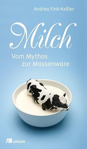 Milch: Vom Mythos zur Massenware (Stoffgeschichten) von Oekom Verlag GmbH