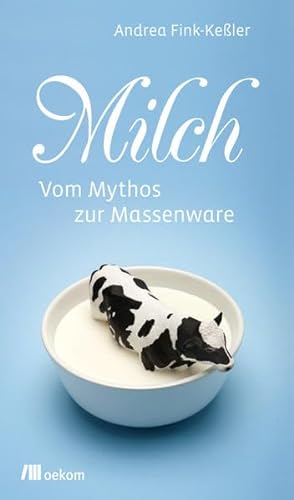 Milch: Vom Mythos zur Massenware (Stoffgeschichten)