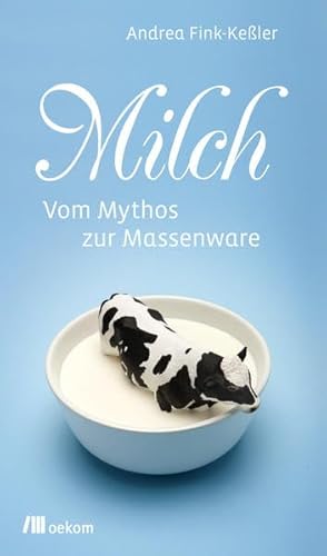 Milch: Vom Mythos zur Massenware (Stoffgeschichten)