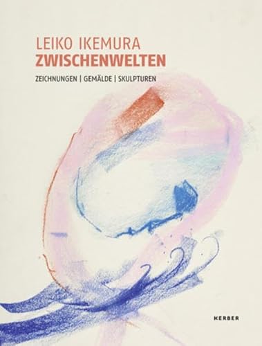 Leiko Ikemura. Zwischenwelten: Zeichnungen, Gemälde, Skulpturen von Kerber Verlag
