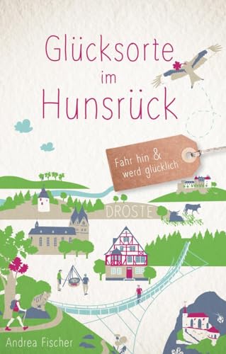 Glücksorte im Hunsrück: Fahr hin & werd glücklich: Fahr hin und werd glücklich
