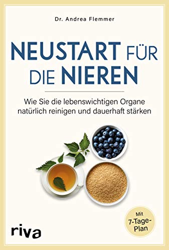 Neustart für die Nieren: Wie Sie die lebenswichtigen Organe natürlich reinigen und dauerhaft stärken. Mit 7-Tage-Plan von RIVA