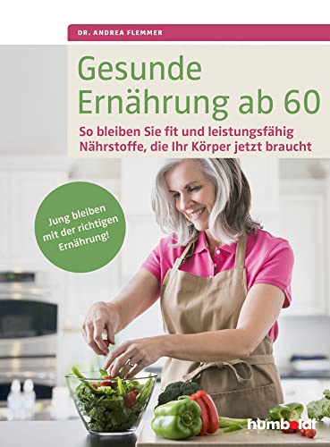 Gesunde Ernährung ab 60: So bleiben Sie fit und leistungsfähig. Nährstoffe, die Ihr Körper jetzt braucht. Jung bleiben mit der richtigen Ernährung.