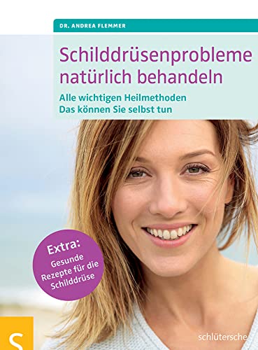 Schilddrüsenprobleme natürlich behandeln: Alle wichtigen Heilmethoden. Das können Sie selbst tun. Extra: Gesunde Rezepte für die Schilddrüse Schilddrüsenprobleme natürlich behandeln: Alle wichtigen Heilmethoden. Das können Sie selbst tun. Extra: Gesunde Rezepte für die Schilddrüse von Schlütersche