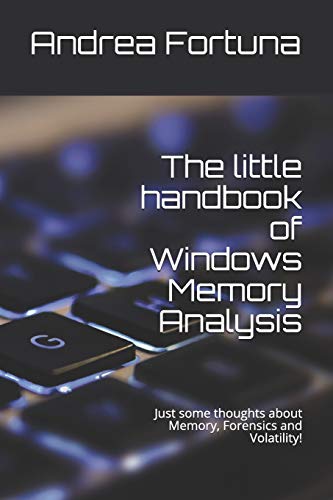 The little handbook of Windows Memory Analysis: Just some thoughts about memory, Forensics and Volatility! (Little Handbooks) von Independently Published