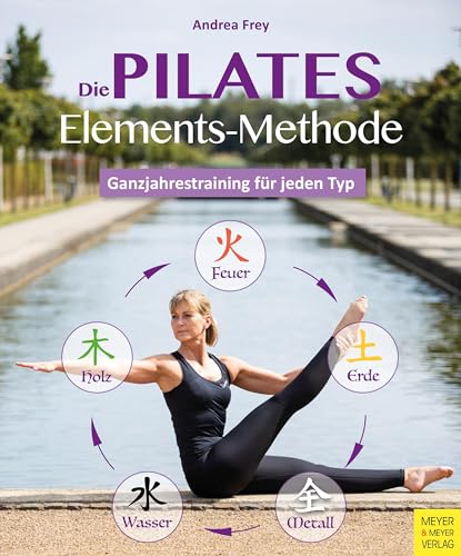 Die Pilates Elements Methode: Ganzjahrestraining für jeden Typ von Meyer + Meyer Fachverlag
