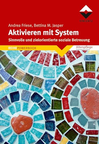 Aktivieren mit System: Sinnvolle und zielorientierte soziale Betreuung von Vincentz Network