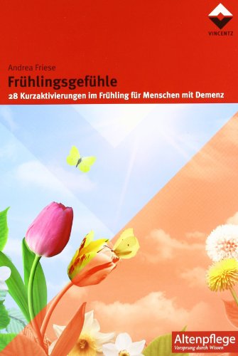 Frühlingsgefühle: 28 Kurzaktivierungen im Frühling für Menschen mit Demenz (Altenpflege)