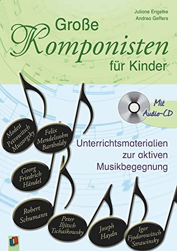 Große Komponisten für Kinder : Unterrichtsmaterialien zur aktiven Musikbegegnung - mit Audio-CD