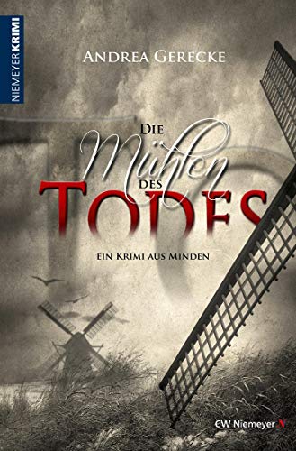 Die Mühlen des Todes: Ein Krimi aus Minden (Weserbergland-Krimi) von Niemeyer C.W. Buchverlage