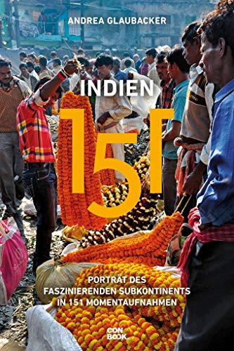 Indien 151: Porträt des faszinierenden Subkontinents in 151 Momentaufnahmen (Ein handlicher Reise-Bildband)